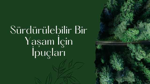 Sürdürülebilir Bir Yaşam İçin İpuçları