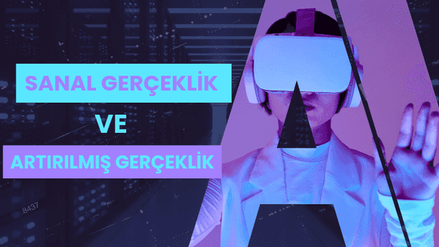 sanal gerçeklik ve artırılmış gerçeklik